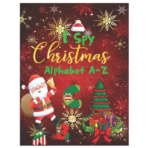 I Spy Christmas Alphabet A-Z: Activity Learning Workbook for Kids, Toddlers and Preschoolers Ages 2-5 . A Fun Interactive Xmas ABC's Guessing Game f