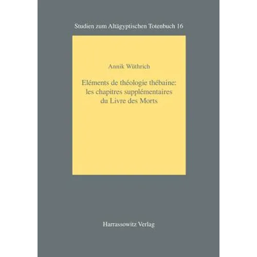Elements de Theologie Thebaine: Les Chapitres Supplementaires Du Livre Des Morts
