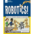 Robotics!: With 25 Science Projects for Kids