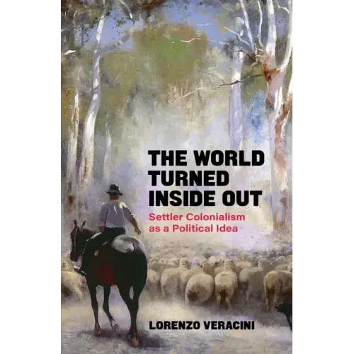 The World Turned Inside Out: Settler Colonialism as a Political Idea