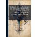 Leçons Sur La Théorie Générale Des Surfaces Et Les Applications Géométriques Du Calcul Infinitésimal: Ptie. Généralités. Coordonnées Curvilignes. Surf
