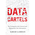 Data Cartels: The Companies That Control and Monopolize Our Information