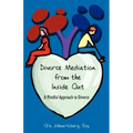 Divorce Mediation from the Inside Out: A Mindful Approach to Divorce