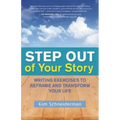 Step Out of Your Story: Writing Exercises to Reframe and Transform Your Life