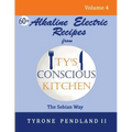 Alkaline Electric Recipes From Ty's Conscious Kitchen: The Sebian Way Volume 4: 67 Alkaline Electric Recipes Using Sebian Approved Ingredients
