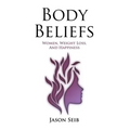 Body Beliefs - Women, Weight Loss, And Happiness