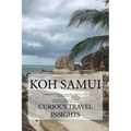 Koh Samui: INFORMED TRAVEL beyond HOTELS and FLIGHTS GUIDE