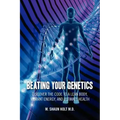 Beating Your Genetics: Discover the Code to a Lean Body, Vibrant Energy, and Ultimate Health