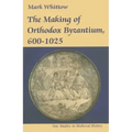 The Making of Orthodox Byzantium, 600-1025