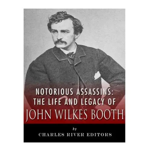 Notorious Assassins: The Life of John Wilkes Booth