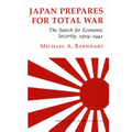 Japan Prepares for Total War: The Search for Economic Security, 1919 1941