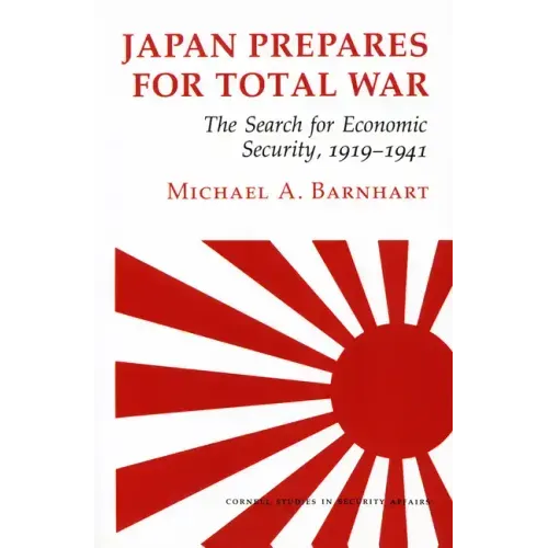 Japan Prepares for Total War: The Search for Economic Security, 1919 1941