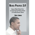 Black Politics 2.0: Status of Black Politics Prior to and During the Political Advent of President Barack Obama