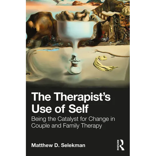 The Therapist's Use of Self: Being the Catalyst for Change in Couple and Family Therapy