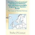 Hereditary Hemochromatosis? and Vitamin D Deficiency from Uvb Radiation (Sunlight) Originating from Northern Europe: The Cause of Multiple Sclerosis