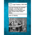 The Law of Arrest on Criminal Charges: As It Has Been Adjudged by the Federal and State Courts of the United States.