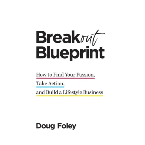 Breakout Blueprint: How to Find Your Passion, Take Action, and Build a Lifestyle Business