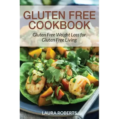 Gluten Free Cookbook: Gluten Free Weight Loss for Gluten Free Living