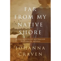 Far From My Native Shore: A Collection of Australian Historical Novels