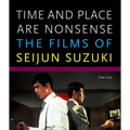 Time and Place Are Nonsense: The Films of Seijun Suzuki