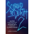 Scored to Death 2: More Conversations with Some of Horror's Greatest Composers
