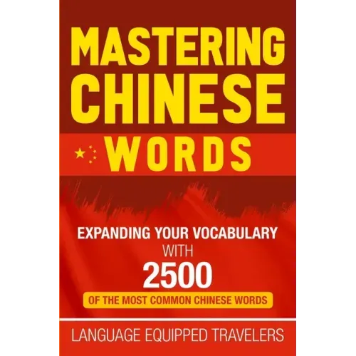 Mastering Chinese Words: Expanding Your Vocabulary with 2500 of the Most Common Chinese Words