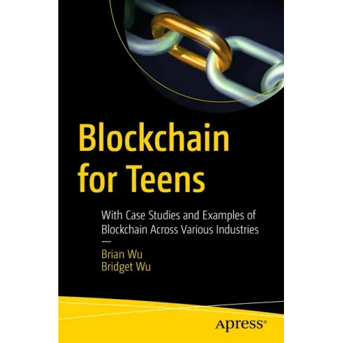 Blockchain for Teens: With Case Studies and Examples of Blockchain Across Various Industries
