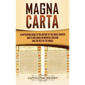 Magna Carta: A Captivating Guide to the History of the Great Charter and its Influence on Medieval England and the Rest of the Worl