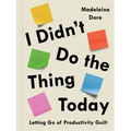 I Didn't Do the Thing Today: Letting Go of Productivity Guilt