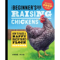 The Beginner's Guide to Raising Chickens: How to Raise a Happy Backyard Flock