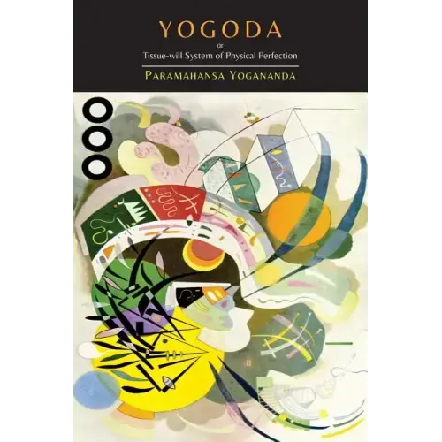 Yogoda: Or Tissue-Will System of Physical Perfection [Lessons I-III]
