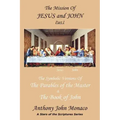 The Mission of Jesus & John Part I: The Symbolic Versions of the Parables of the Master The Book of John