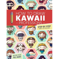 How to Draw Kawaii Professions: 101 Super Cute People to Draw with Fun and Easy Step-by-Step Lessons