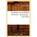 Catalogue Du Médaillier de Savoie: Documents (Éd.1883)