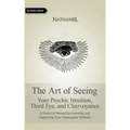 The Art of Seeing: Your Psychic Intuition, Third Eye, and Clairvoyance