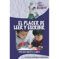 El Placer de Leer y Escribir: ¡...adiós planas y dictados! Guía para padres y maestros