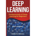 Deep Learning: Fundamentals of Deep Learning for Beginners