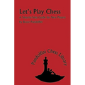 Let's Play Chess: A Step-By-Step Guide for New Players
