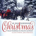 An Old-Fashioned Christmas: Sweet Traditions for Hearth and Home