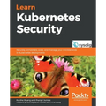 Learn Kubernetes Security: Securely orchestrate, scale, and manage your microservices in Kubernetes deployments
