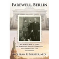 Farewell, Berlin: My World War II Story of Surviving Hitler's Germany and Embracing Life in America