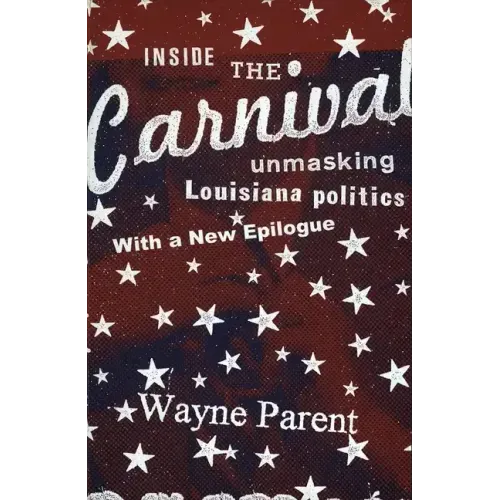 Inside the Carnival: Unmasking Louisiana Politics