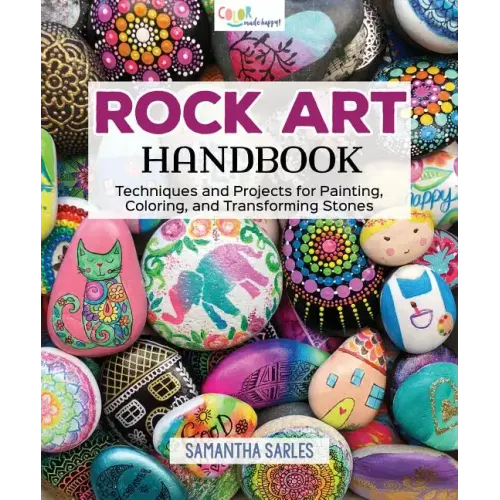 Rock Art Handbook: Techniques and Projects for Painting, Coloring, and Transforming Stones