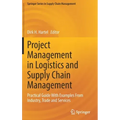 Project Management in Logistics and Supply Chain Management: Practical Guide with Examples from Industry, Trade and Services