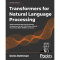 Transformers for Natural Language Processing: Build innovative deep neural network architectures for NLP with Python, PyTorch, TensorFlow, BERT, RoBER
