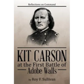 Kit Carson at the First Battle of Adobe Walls: Reflections on Command: