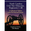 North Carolina Civil War Obituaries, Regiments 1 Through 46: A Collection of Tributes to the War Dead and Veterans