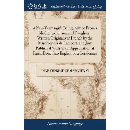 A New-Year's-gift, Being, Advice From a Mother to her son and Daughter. Written Originally in French by the Marchioness de Lambert, and Just Publish'd