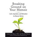 Breaking Ground on Your Memoir: Craft, Inspiration, and Motivation for Memoir Writers