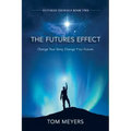 The Futures Efffect: Change Your Story, Change Y'our Future!
